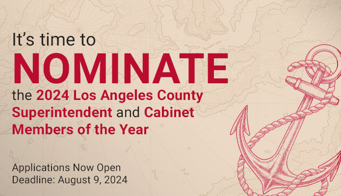 Decorative image with text "It's time to nominate the 2024 Los Angeles County Superintendent and Cabinet Members of the Year". Applications now open. Deadline: August 9, 2024